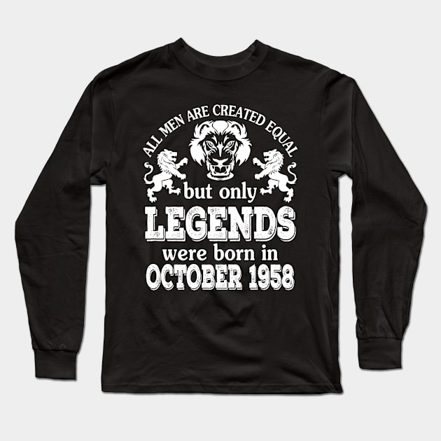 Happy Birthday To Me You All Men Are Created Equal But Only Legends Were Born In October 1958 Long Sleeve T-Shirt by bakhanh123